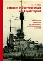 Klaus Kuhl, Verein Maritimes Viertel - Kultur am Ka, Verein Maritimes Viertel - Kultur am Kanal e. V., Verein Maritimes Viertel - Kultur am Kanal e.V. - Gefangen in Überheblichkeit und Engstirnigkeit: Die führenden Seeoffiziere und der Matrosen- und Arbeiteraufstand in Kiel 1918