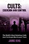 Jamie King - Cults: Coercion and Control