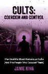 Jamie King, King Jamie - Cults: Coercion and Control