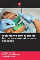 Lalita Gauri Mandke, Trupti Naykodi, Aditya Shinde - Isolamento com dique de borracha e métodos mais recentes