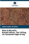 Juliana Mojica Sanabria - Eine kulturelle Konstruktion: Der Alltag im Tausend-Tage-Krieg