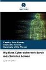 Kandru Arun Kumar, Anuradha Chinta, Little Flower, Kunchala Little Flower - Big Data Cybersicherheit durch maschinelles Lernen