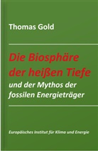 Thomas Gold - Die Biosphäre der heißen Tiefe und der Mythos der fossilen Energieträger