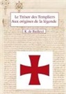 R. de Bailleul - Le Trésor des Templiers Aux origines de la légende