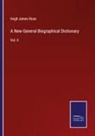 Hugh James Rose - A New General Biographical Dictionary
