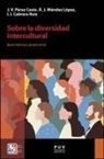Angel Joel M&eacute;ndez L&oacute;pez, Jos&eacute; Vicente P&eacute;rez Cos&iacute;n - Sobre la diversidad intercultural : bases te&oacute;ricas y praxis social