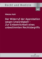 Nikolas Kahl, Hans Lilie - Der Widerruf der Approbation wegen Unwürdigkeit - Zur Entbehrlichkeit eines unbestimmten Rechtsbegriffs