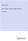 Rudyard Kipling - Land and Sea; Tales for Boys and Girls