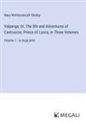 Mary Wollstonecraft Shelley - Valperga; Or, The life and Adventures of Castruccio, Prince of Lucca, In Three Volumes