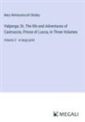 Mary Wollstonecraft Shelley - Valperga; Or, The life and Adventures of Castruccio, Prince of Lucca, In Three Volumes