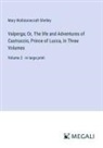 Mary Wollstonecraft Shelley - Valperga; Or, The life and Adventures of Castruccio, Prince of Lucca, In Three Volumes