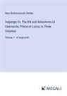 Mary Wollstonecraft Shelley - Valperga; Or, The life and Adventures of Castruccio, Prince of Lucca, In Three Volumes