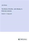 John Wesley - The Works of the Rev. John Wesley; In thirty-two volumes