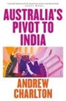Andrew Charlton - Australia's Pivot to India