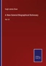 Hugh James Rose - A New General Biographical Dictionary