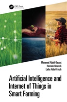 Mohamed Abdel-Basset, Mohamed Hawash Abdel-Basset, Laila Abdel-Fatah, Hossam Hawash, Hossam Reda Mohamed Hawash - Artificial Intelligence and Internet of Things in Smart Farming