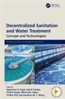 Rajeshwar D (Bosk Bioproducts) Pandey Tyagi, Patrick Drogui, Ashok Pandey, Pandey Ashok, Sridhar Pilli, Rajeshwar D Tyagi... - Decentralized Sanitation and Water Treatment