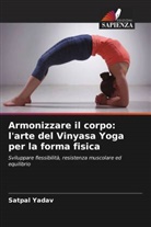 Satpal Yadav - Armonizzare il corpo: l'arte del Vinyasa Yoga per la forma fisica