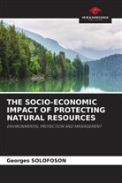 Georges SOLOFOSON - THE SOCIO-ECONOMIC IMPACT OF PROTECTING NATURAL RESOURCES