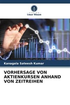Kanagala Sateesh Kumar - VORHERSAGE VON AKTIENKURSEN ANHAND VON ZEITREIHEN
