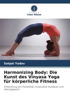 Satpal Yadav - Harmonizing Body: Die Kunst des Vinyasa Yoga für körperliche Fitness