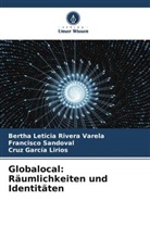 Cruz García Lirios, Bertha Leticia Rivera Varela, Francisco Sandoval - Globalocal: Räumlichkeiten und Identitäten