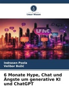 Velibor Bo¿i¿, Velibor Bozic, Indrasen Poola - 6 Monate Hype, Chat und Ängste um generative KI und ChatGPT