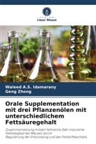 Waleed A S Idamarany, Waleed A. S. Idamarany, Waleed A.S. Idamarany, Geng Zhong - Orale Supplementation mit drei Pflanzenölen mit unterschiedlichem Fettsäuregehalt