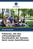 Shewa Basizew - Faktoren, die das schlussfolgernde Verständnis der Schüler beim Lesen beeinflussen