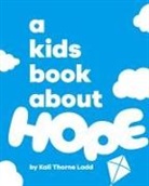 Kali Thorne Ladd - A Kids Book About Hope
