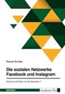 Pascal Schiep - Die sozialen Netzwerke Facebook und Instagram. Nutzung und Risiken für die Generation Y