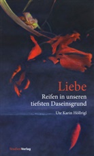 Ute Karin Höllrigl - Liebe - Reifen in unseren tiefsten Daseinsgrund