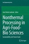 Anet ­Re¿ek ­Jambrak, Anet Rezek Jambrak, Anet ­Rezek ­Jambrak - Nonthermal Processing in Agri-Food-Bio Sciences