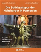 Andrea Glatzer, Ingrid Schramm und Andrea Glatzer, Ingrid Schramm - Die Schicksalsspur der Habsburger in Pannonien