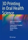 Dinesh Bhatia, Prabhat Kumar Chaudhari, Jitendra Sharan - 3D Printing in Oral Health Science