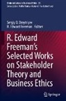 Sergiy D Dmytriyev, Sergiy D. Dmytriyev, Edward Freeman, R. Edward Freeman - R. Edward Freeman's Selected Works on Stakeholder Theory and Business Ethics