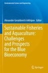 Alexander Geraldovich Arkhipov, Alexander Geraldovich Arkhipov - Sustainable Fisheries and Aquaculture: Challenges and Prospects for the Blue Bioeconomy