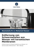 Neamatalla M A Mohamed Hassan, Neamatalla M. A. Mohamed Hassan - Entfernung von Schwermetallen aus Wasser mit keramischen Membranen