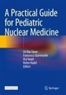 Zvi Bar-Sever, Francesco Giammarile, Ora Israel, Ora Israel et al, Helen Nadel - A Practical Guide for Pediatric Nuclear Medicine