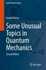 Pankaj Sharan - Some Unusual Topics in Quantum Mechanics