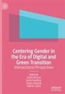 Kristie Drucza, Sujata Ganguly, Sujata Ganguly et al, Amira Kaddour, Adel M. Sarea - Centering Gender in the Era of Digital and Green Transition