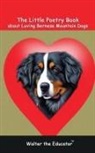 Walter the Educator - The Little Poetry Book about Loving Bernese Mountain Dogs