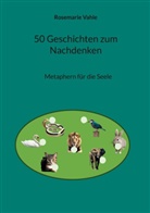Rosemarie Vahle - 50 Geschichten zum Nachdenken