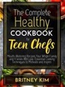 Britney Kim - The Complete Healthy Cookbook For Teen Chefs