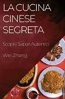 Wei Zhang - La Cucina Cinese Segreta