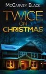 Mcgarvey Black - TWICE ON CHRISTMAS an unputdownable psychological thriller with an astonishing twist