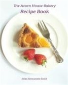 Helen Hermanstein Smith, AnnMarie Reynolds - The Acorn House Bakery Recipe Book