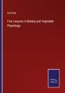 Asa Gray - First Lessons in Botany and Vegetable Physiology