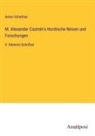 Anton Schiefner - M. Alexander Castrén's Nordische Reisen und Forschungen