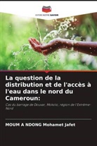 MOUM A NDONG Mohamet Jafet - La question de la distribution et de l'accès à l'eau dans le nord du Cameroun:
